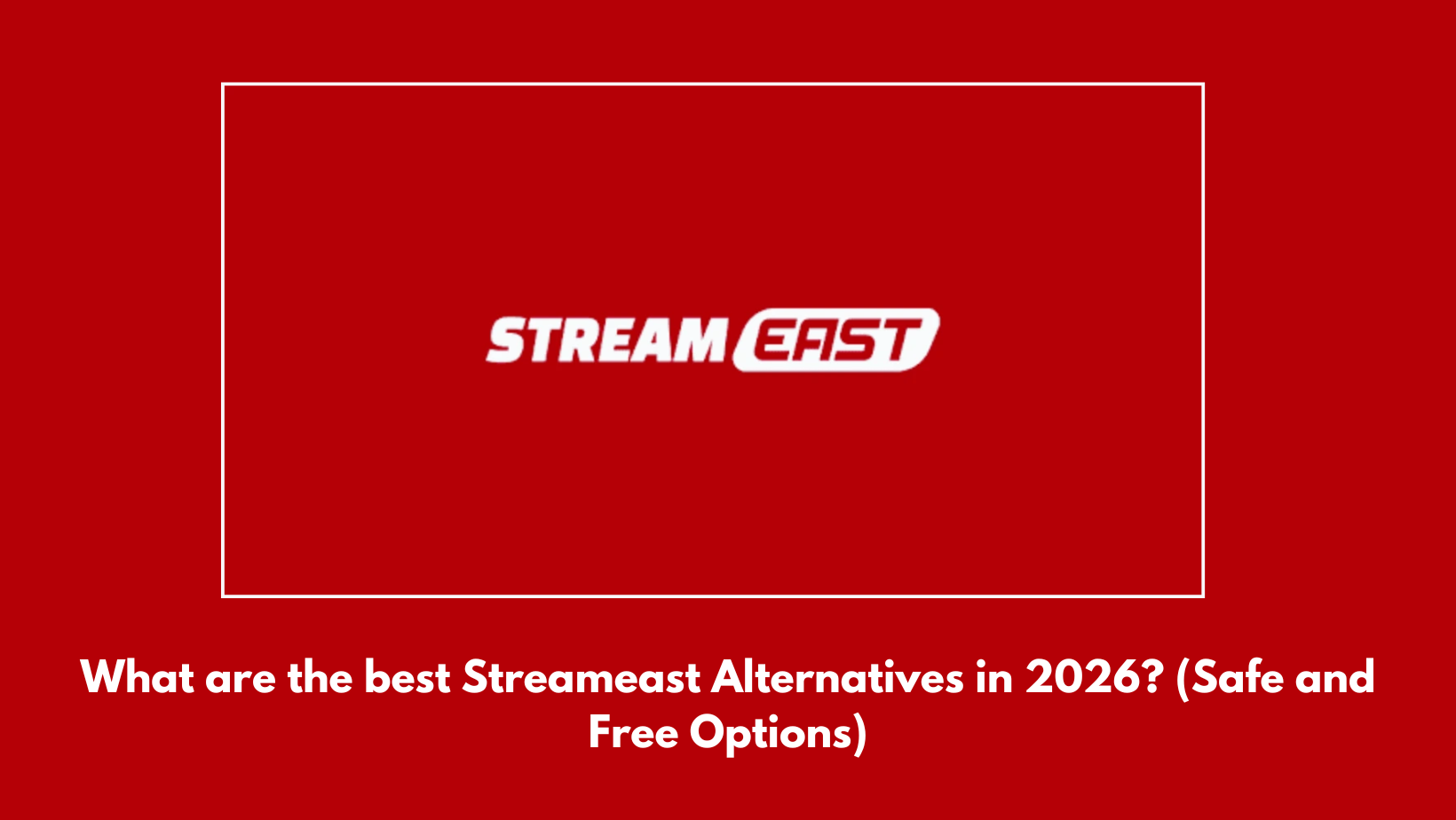 What Are the Best Streameast Alternatives in 2026? (Safe and Free Options)